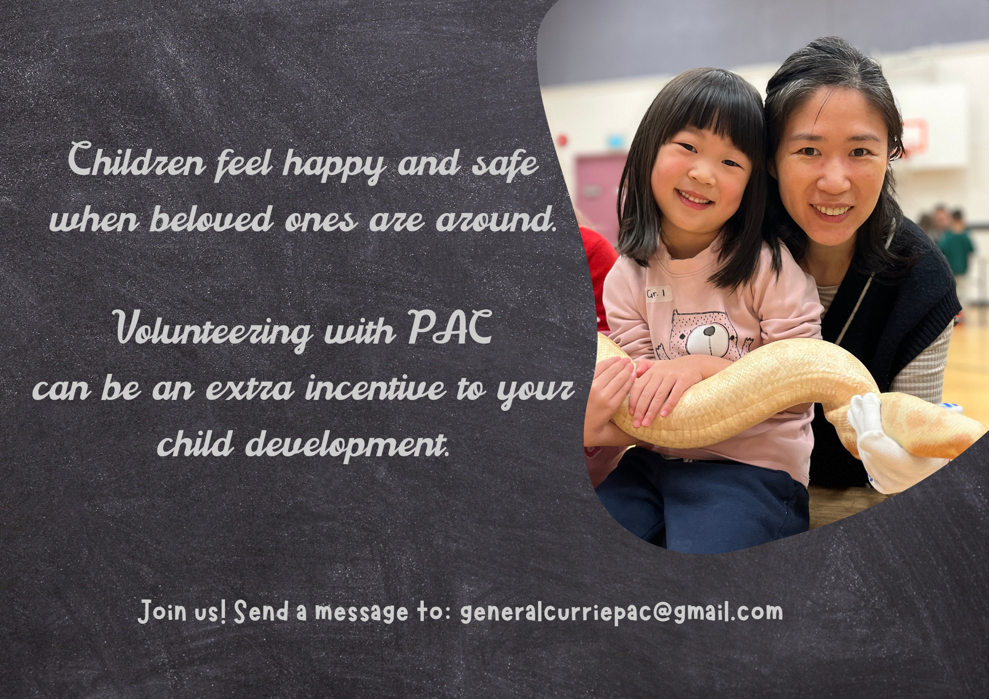 Children are happier and feel safer when beloved ones are around. Volunteering with PAC can be an extra incentive to your child development. Investing just a few minutes of your day/week/month can make a huge impact to your child development. 